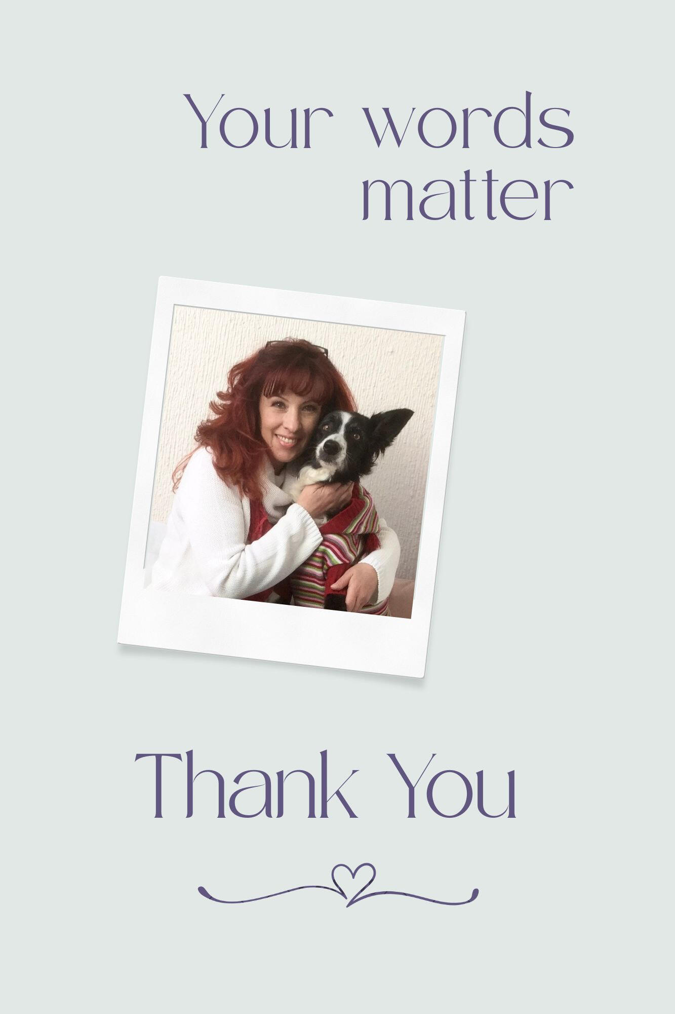 Image with the text “Your Words Matter, Thank You,” showing Andrea with her beloved Goya.